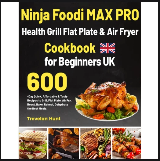 Ninja Foodi MAX PRO Health Grill Flat Plate Air Fryer Cookbook