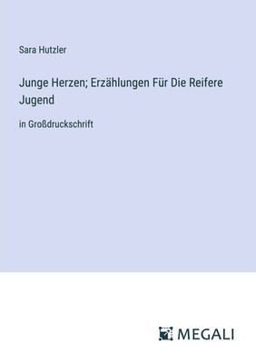 Junge Herzen; Erzählungen Für Die Reifere Jugend in Großdruckschrift Hutzler