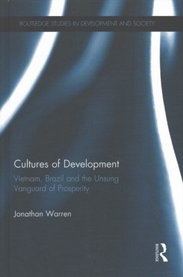 Cultures of Development : Vietnam, Brazil and the Unsung Vanguard of Prosperi...