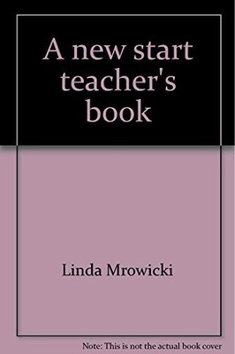 A NEW START TEACHER'S BOOK: A FUNCTIONAL COURSE IN BASIC By Linda Mrowicki