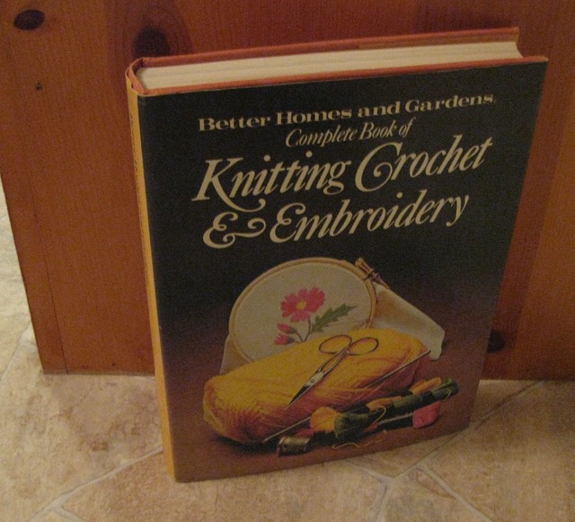 Better Home and Garden The Complete Book of Knitting, Crochet