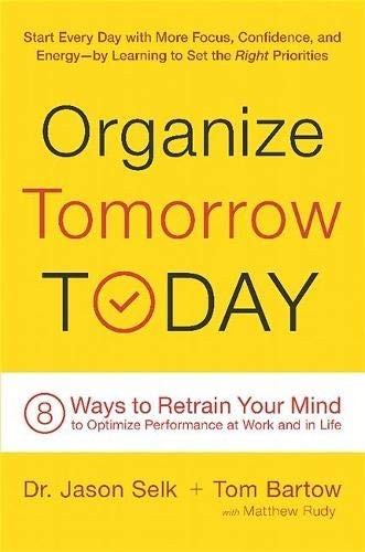 Organize Tomorrow Today: 8 Ways to Retrain Your Mind to Optimi .