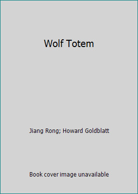 Wolf Totem by Jiang Rong; Howard Goldblatt