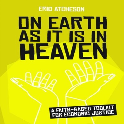 On Earth as It Is in Heaven A Faith-Based Toolkit for Economic Ju