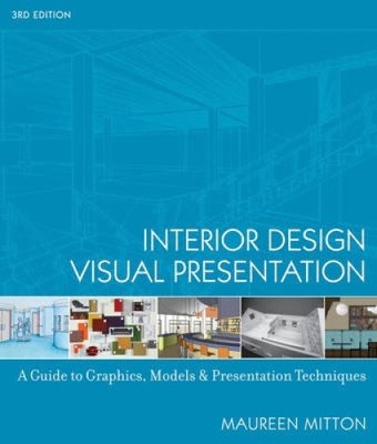 Interior Design Visual Presentation: A Guide to Graphics, Models and
