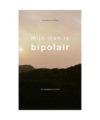 Mijn man is bipolair: een waargebeurd verhaal, de Witte, Vicky Maria
