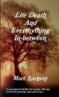 Life Death AND Everything IN-BETWEEN Marc Sargent Taschenbuch Englisch 2010