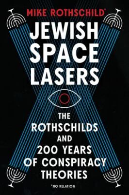 Jewish Space Lasers: The Rothschilds and 200 Years of Conspiracy Theories, Roths