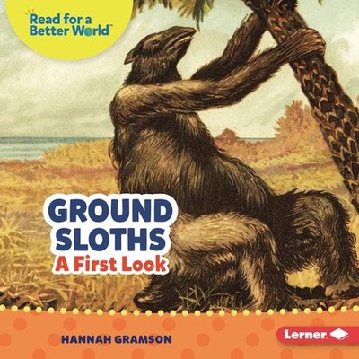 Ground Sloths: A First Look by Hannah Gramson Hardcover Book