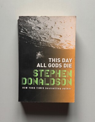 The Gap Into Ruin: This Day All Gods Die Stephen Donaldson Gollancz 2008