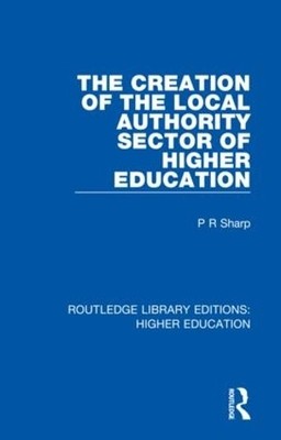 The Creation of the Local Authority Sector of Higher Education - 9781138328181