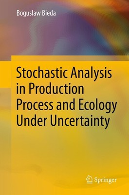 Stochastic Analysis in Production Process and Ecology Under Uncertainty Bogus¿aw