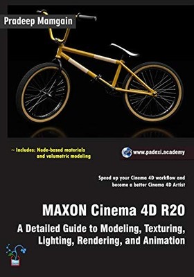 MAXON Cinema 4D R20: A Detailed Guide to Modeling, Texturing, Li
