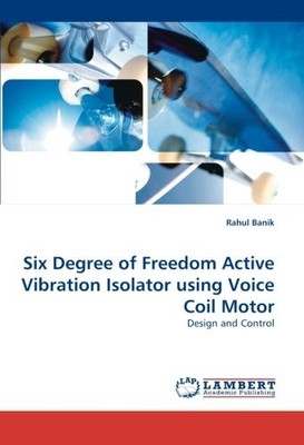 SIX DEGREE OF FREEDOM ACTIVE VIBRATION ISOLATOR USING By Rahul Banik *BRAND NEW*