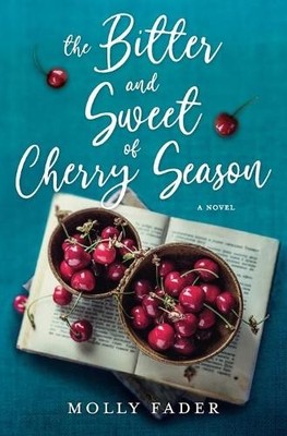 Molly Fader The Bitter and Sweet of Cherry Season (Taschenbuch)