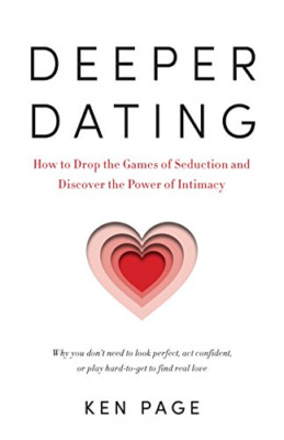Deeper Dating: How to Drop the Games of Seduction and D - Paperback NEW Ken Page
