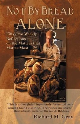Not By Bread Alone: Fifty-two Weekly Reflections on the Matters That Matter Most