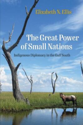 The Great Power of Small Nations: Indigenous Diplomacy in the Gulf South (Early