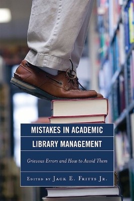 Mistakes in Academic Library Management - 9780810867444