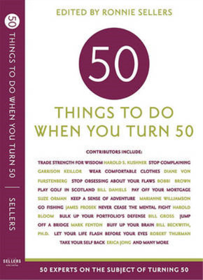 Fifty Things to Do When You Turn Fifty (Fifty Experts on the Subject of Turning 