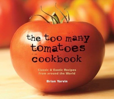 The Too Many Tomatoes Cookbook: Classic & Exotic Recipes from arou - VERY GOOD