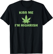 St Patricks Day Drinking Kiss Me I'm Highrish Irish Jokes T-Shirt