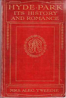 Tweedie, Mrs Alec HYDE PARK - ITS HISTORY AND ROMANCE 1908 Hardback BOOK