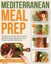 Mediterranean Meal Prep: Delicious And Easy Prep-And-Go Mediterranean Recip...