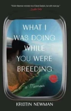 What I Was Doing While You Were Breeding: A Memoir - Paperback - ACCEPTABLE