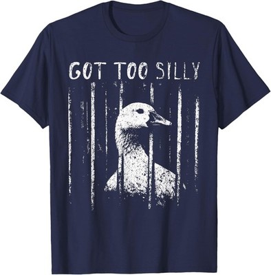 Got Too Silly Goose Meme Funny Goose Jailbird Prison Unisex T-Shirt