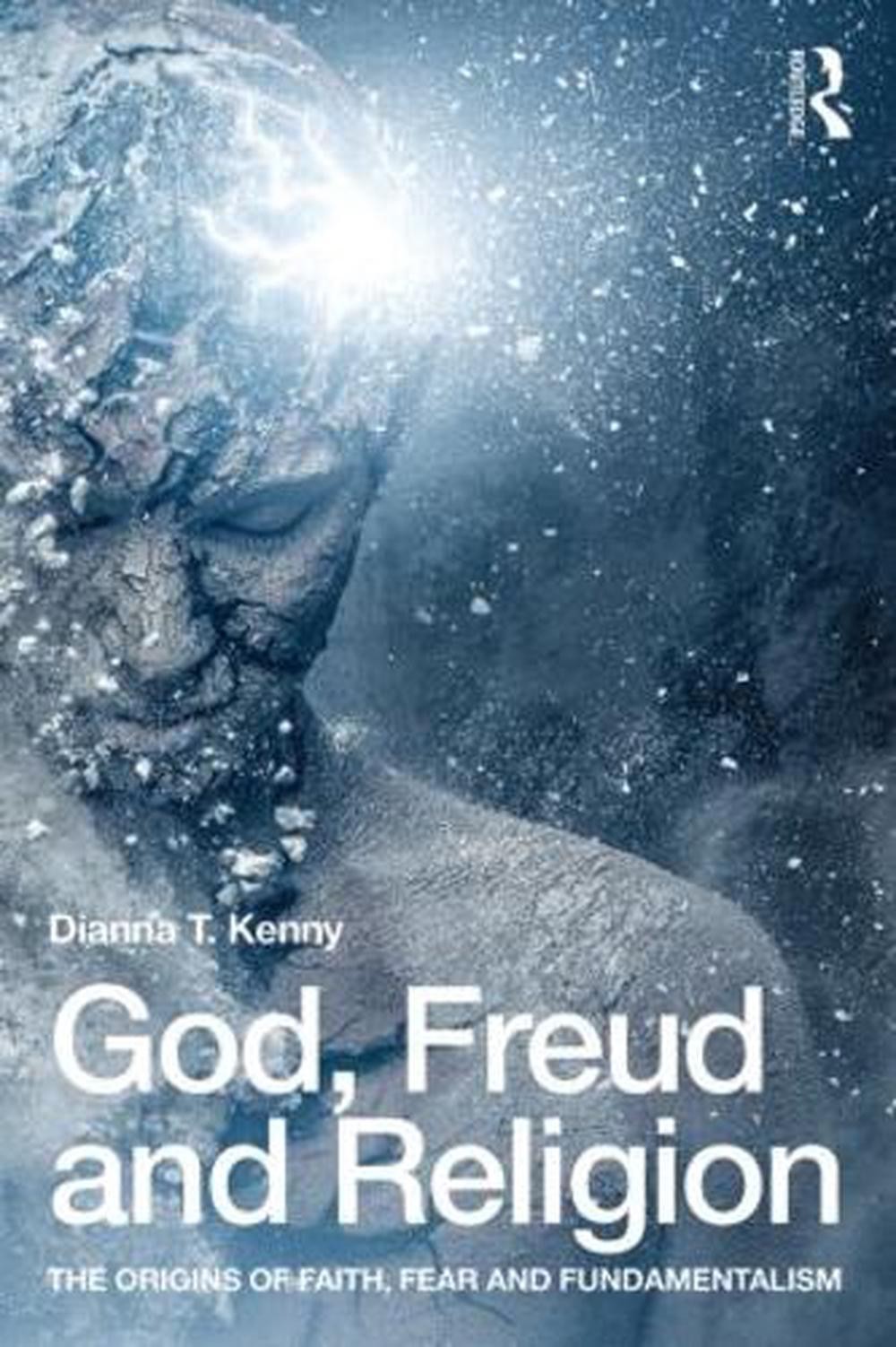 God, Freud and Religion: The origins of faith, fear and fundamentalism by Dianna