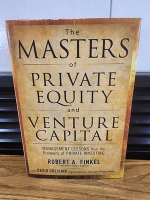 The Masters of Private Equity and Venture Capital by Finkel, Robert, Greising,