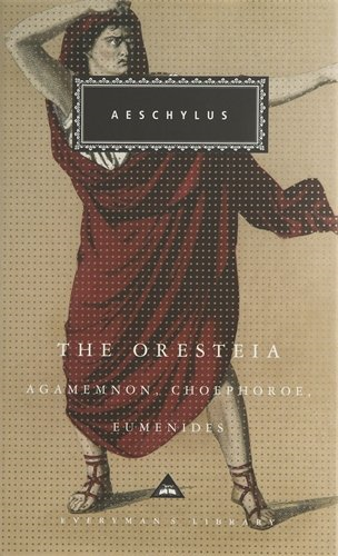 The Oresteia: Aeschylus (Everyman's Library CLASSICS) - Aeschylus