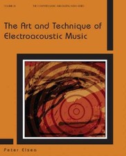 The Art and Technique of Electroacoustic - Paperback, by Elsea Peter - Very Good
