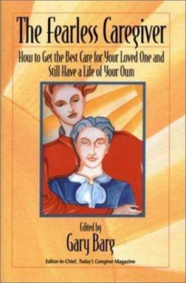 The Fearless Caregiver: How to Get the Best Care for Your Loved One and Still...