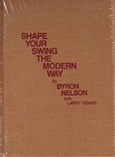 Shape Your Swing the Modern Way Hardcover Larry, Nelson, Byron De