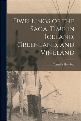 Dwellings of the Saga-time in Iceland, Greenland, and Vineland (Paperback or Sof