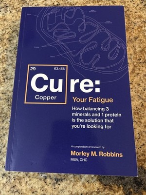 Cu-RE Your Fatigue: The Root Cause and How To Fix It On Your Own, Robbins, Morle