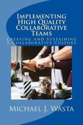Implementing High Quality Collaborative Teams: Creating and Sustaining a