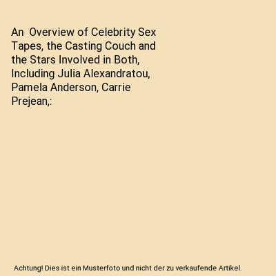 An  Overview of Celebrity Sex Tapes, the Casting Couch and the Stars Involved in