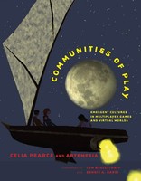 Communities Of Play Emergent Cultures In Multiplayer Games And Virtual Worlds