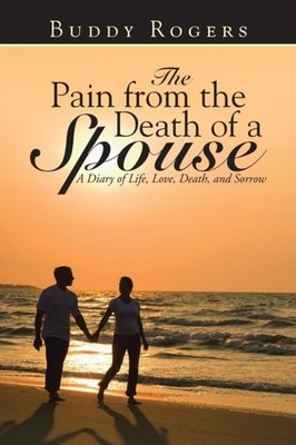Rogers - Pain from the Death of a Spouse  A Diary of Life Love Death - X555z