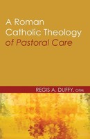 Regis A. Ofm Duffy | A Roman Catholic Theology Of Pastoral Care | Taschenbuch