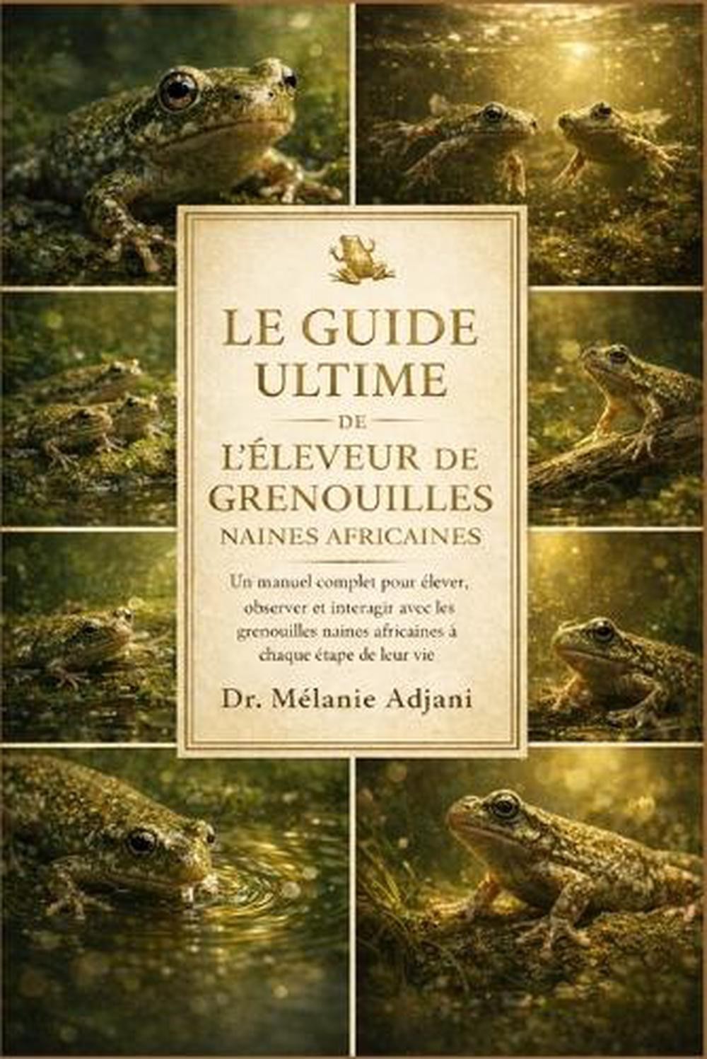 Le Guide Ultime de l'leveur de Grenouilles Naines Africaines: Un manuel complet