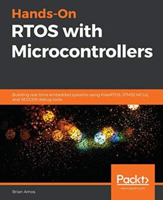 Hands-On RTOS with Microcontrollers: Building real-time embedded systems ...