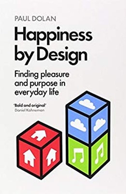 Happiness by Design : Finding Pleasure and Purpose in Everyday Li