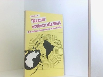 'Krauts' erobern die Welt. Der deutsche Imperialismus in Südamerika d. dt. Imper