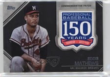 2019 Topps Update 150th Anniversary Manufactured Eddie Mathews Patch HOF go9