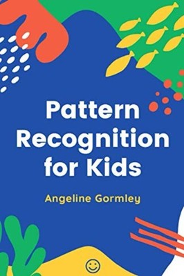 Pattern Recognition for Kids -  NEW Angeline Gormle 2020-10-06