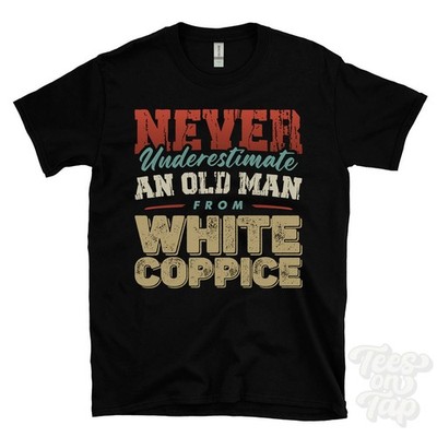 NEVER UNDERESTIMATE AN OLD MAN FROM WHITE COPPICE T-SHIRT xmas gift lancashire